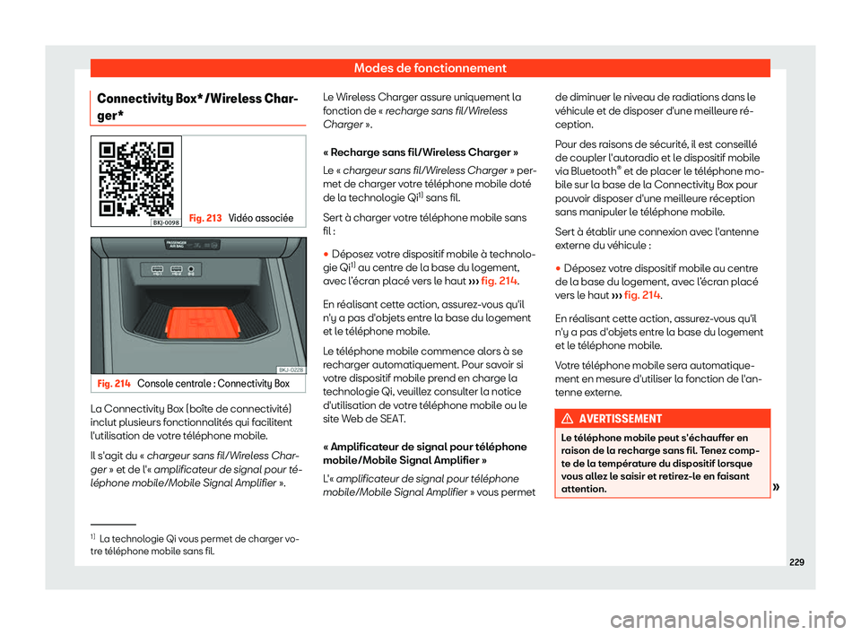 Seat Arona 2019  Manuel du propriétaire (in French)  Modes de fonctionnement
Connectivity Box*/Wireless Char-
ger* Fig. 213 
Vid