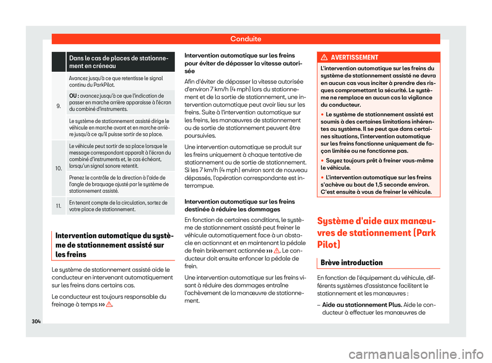 Seat Arona 2019 Manuel du propriétaire (in French) Conduite
Dans le cas de places de stationne-
ment en cr Seat Arona 2019 Manuel du propriétaire (in French) Conduite
Dans le cas de places de stationne-
ment en cr