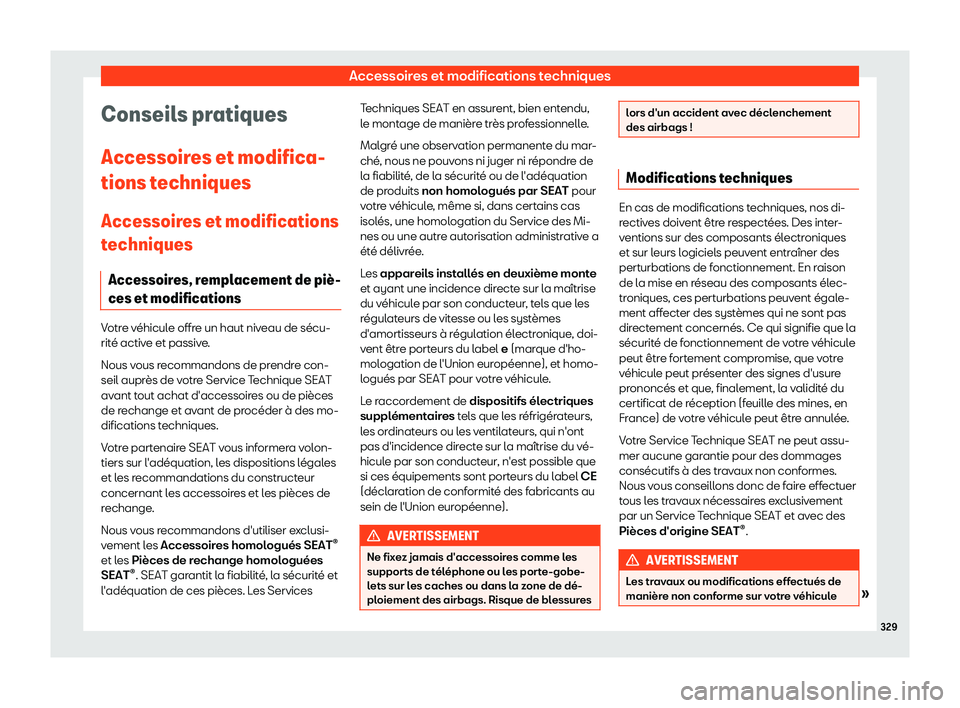 Seat Arona 2019  Manuel du propriétaire (in French)  Accessoires et modifications techniques
Conseils pratiques
Accessoir es et modifica-
tions t echniques
Accessoir
es et modifications
techniques
Accessoires, remplacement de pi
