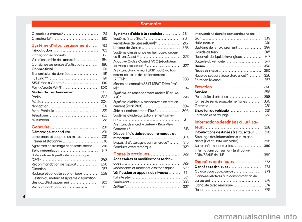 Seat Arona 2019  Manuel du propriétaire (in French)  Sommaire
Climatiseur manuel* . . . . . . . . . . . . . . . . . . . . . . . 178
Climatronic* . . . . . . . . . . . . . . . . . . . . . . . . . . . . . . . 180
Syst