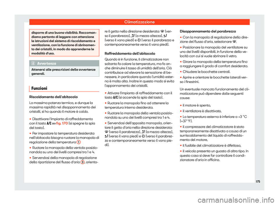 Seat Arona 2019  Manuale del proprietario (in Italian) Climatizzazione
disporre di una buona visibilit