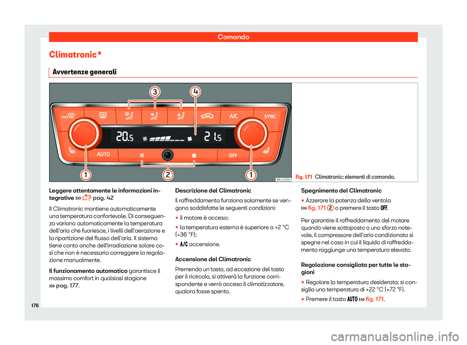 Seat Arona 2019  Manuale del proprietario (in Italian) Comando
Climatronic* Avv er
t
enze generali Fig. 171
Climatronic: elementi di comando. Leggere attentamente le informazioni in-
t
egr
ativ

e 