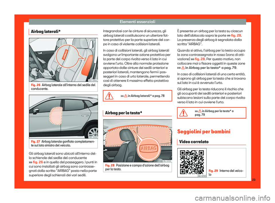 Seat Arona 2019  Manuale del proprietario (in Italian) Elementi essenziali
Airbag laterali* Fig. 26
Airbag laterale all