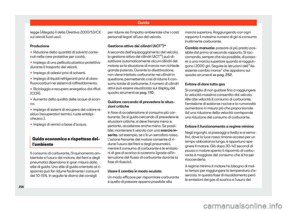 Seat Arona 2019  Manuale del proprietario (in Italian) Guida
legge (Allegato II della Direttiva 2000/53/CE
sui v eicoli fuori uso).
Pr oduzione
