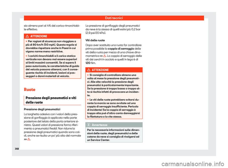 Seat Arona 2019  Manuale del proprietario (in Italian) Dati tecnici
sia almeno pari al 4% del carico rimorchiabi-
l e eff
ettiv
o. ATTENZIONE
