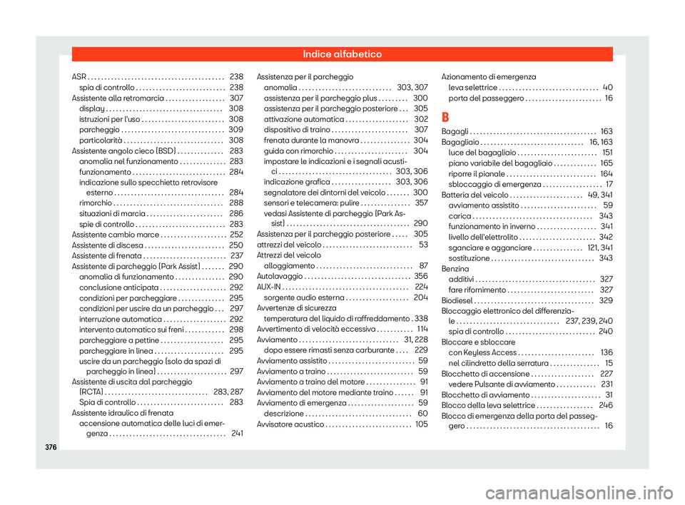 Seat Arona 2019  Manuale del proprietario (in Italian) Indice alfabetico
ASR . . . . . . . . . . . . . . . . . . . . . . . . . . . . . . . . . . \
. . . . . . . 238 spia di contr oll
o . . . . . . . . . . . . . . . . . . . . . . . . . . .
238
Assistente a