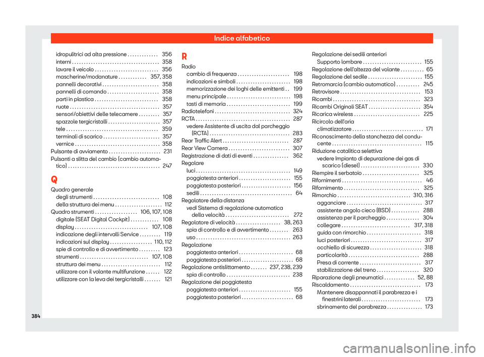Seat Arona 2019  Manuale del proprietario (in Italian) Indice alfabetico
idropulitrici ad alta pressione . . . . . . . . . . . . . 356
int erni . . . . . . . . . . . . . . . . . . . . . . . . . . . . . . . . . .\
 . . .
358
l
avare il veicolo . . . . . . 