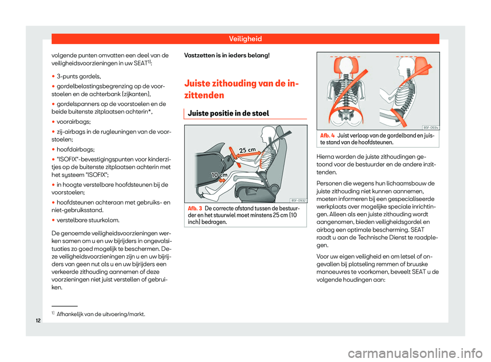 Seat Arona 2019  Handleiding (in Dutch) Veiligheid
volgende punten omvatten een deel van de
v eiligheids
v
oorzieningen in uw SEAT 1)
:
