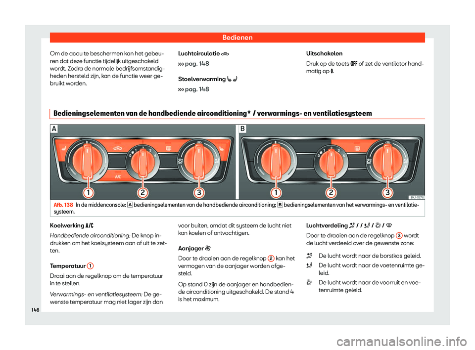 Seat Arona 2019  Handleiding (in Dutch) Bedienen
Om de accu te beschermen kan het gebeu-
r en dat de
z
e functie t