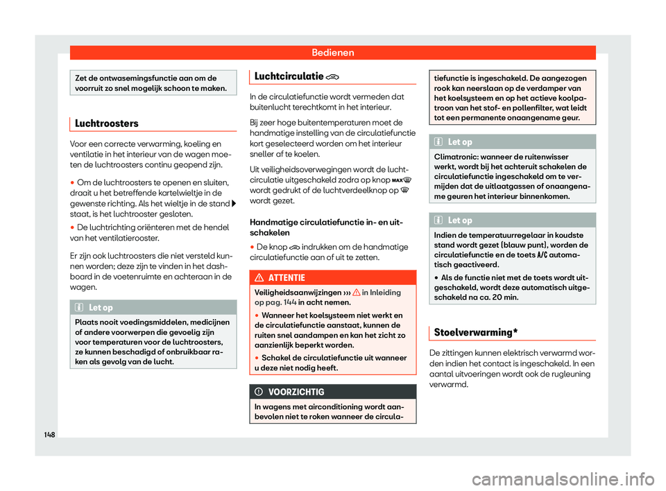 Seat Arona 2019  Handleiding (in Dutch) Bedienen
Zet de ontwasemingsfunctie aan om de
voorruit z
o snel 
mogel