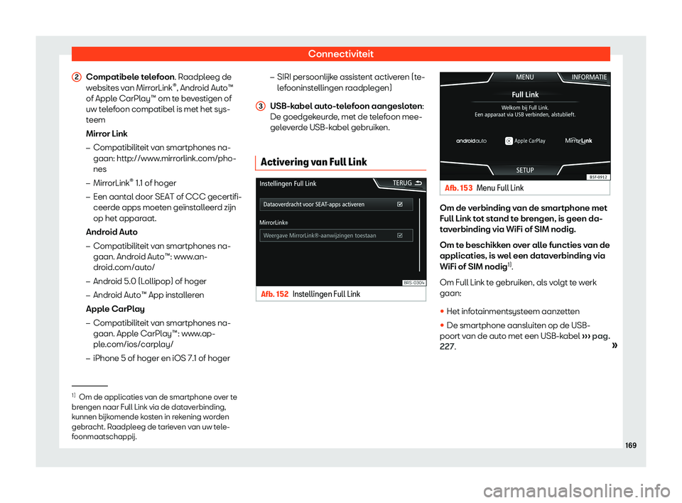 Seat Arona 2019  Handleiding (in Dutch) Connectiviteit
Compatibele telefoon. R aadpl
eeg de
w ebsites van MirrorLink 