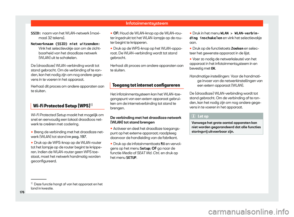 Seat Arona 2019  Handleiding (in Dutch) Infotainmentsysteem
naam van het WLAN-netwerk (maxi-
maal 32 t ek
ens).
Vink het sel
ectievakje aan om de zicht-
baarheid van het draadloze netwerk
(WLAN) uit te schakelen.
De (draadloze) WLAN-verbind