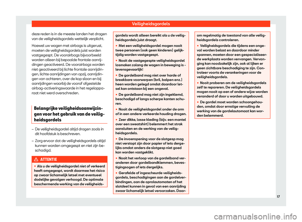 Seat Arona 2019  Handleiding (in Dutch) Veiligheidsgordels
deze reden is in de meeste landen het dragen
v an de v
eiligheidsgor
dels wettel