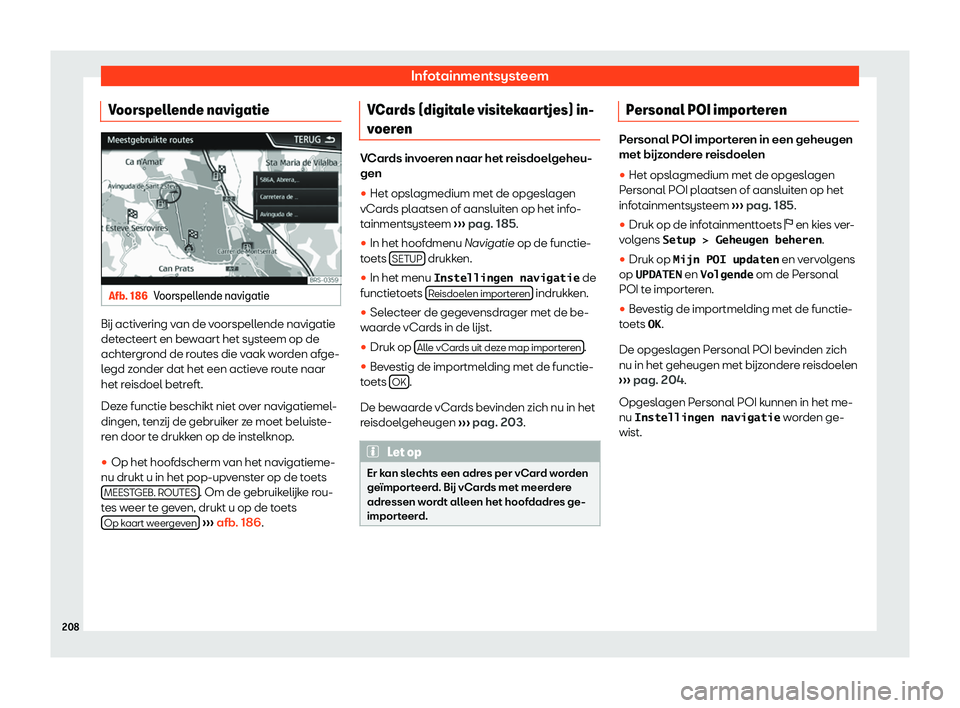 Seat Arona 2019  Handleiding (in Dutch) Infotainmentsysteem
Voorspellende navigatie Afb. 186
Voorspellende navigatie B