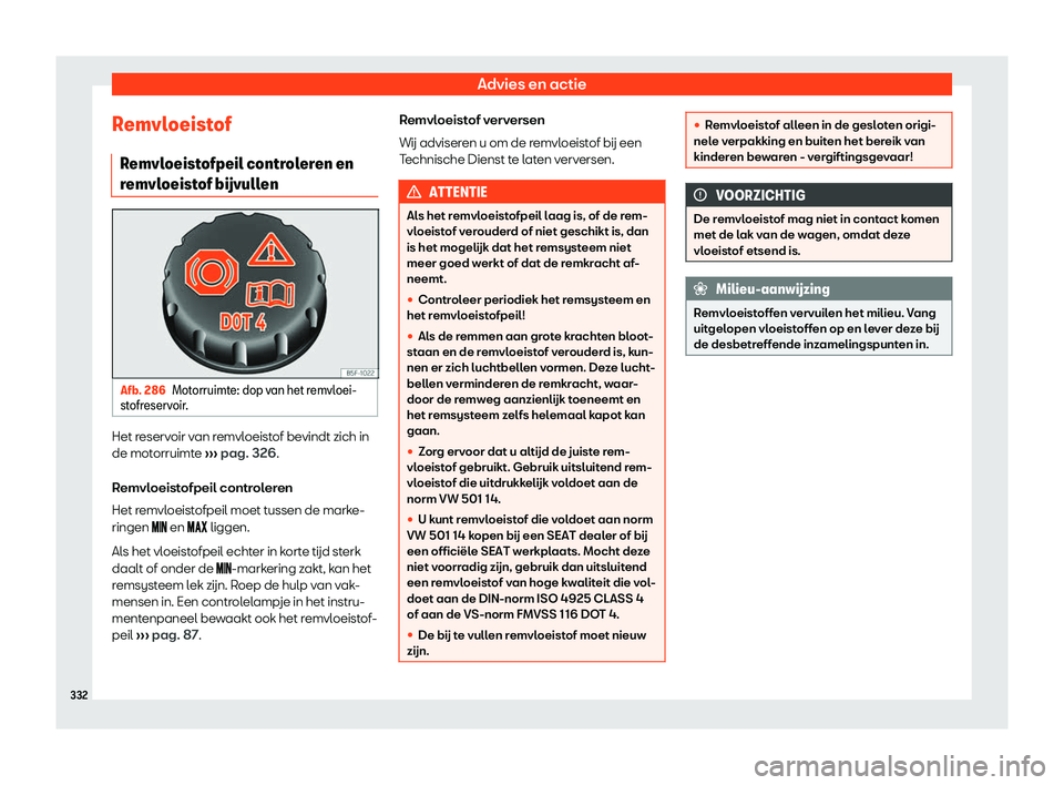 Seat Arona 2019  Handleiding (in Dutch) Advies en actie
Remvloeistof R emvl
oeist
ofpeil controleren en
remvloeistof b