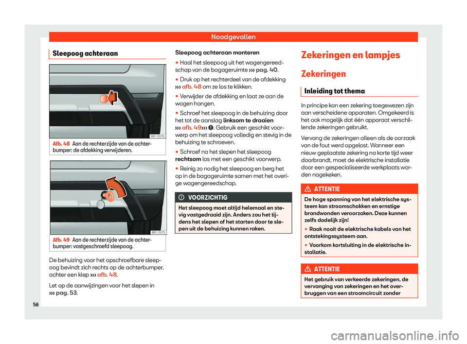 Seat Arona 2019  Handleiding (in Dutch) Noodgevallen
Sleepoog achteraan Afb. 48
Aan de r
echterz