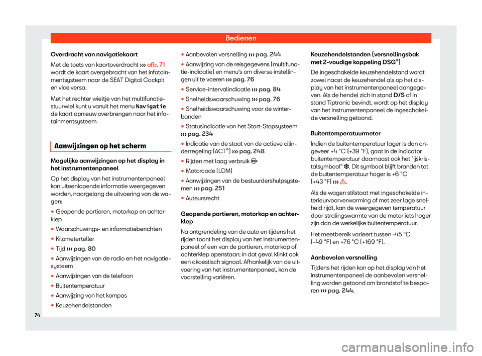 Seat Arona 2019  Handleiding (in Dutch) Bedienen
Overdracht van navigatiekaart
Met de t oets v
an k
aartoverdracht 