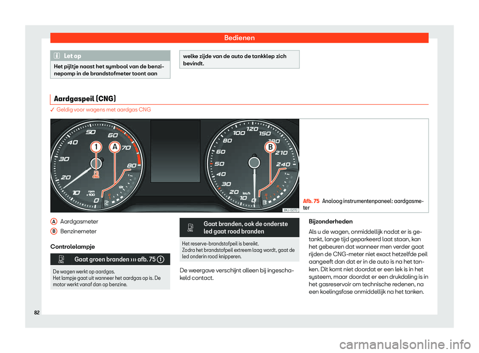 Seat Arona 2019  Handleiding (in Dutch) Bedienen
Let op
Het p