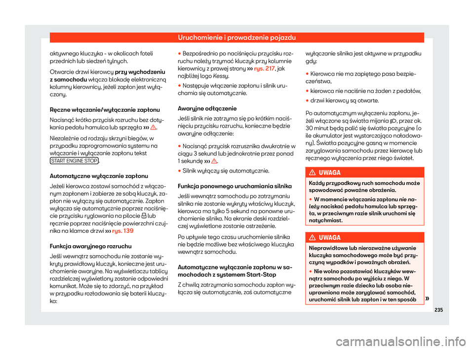 Seat Arona 2019  Instrukcja Obsługi (in Polish) Uruchomienie i prowadzenie pojazdu
aktywnego kluczyka - w okolicach foteli
prz ednich lub siedz
e