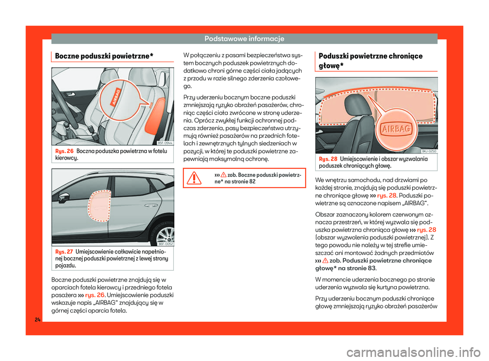 Seat Arona 2019  Instrukcja Obsługi (in Polish) Podstawowe informacje
Boczne poduszki powietrzne* Rys. 26
Boczna poduszka powietrzna w fotelu
kier ow
cy. Rys. 27
Umiejscowienie ca