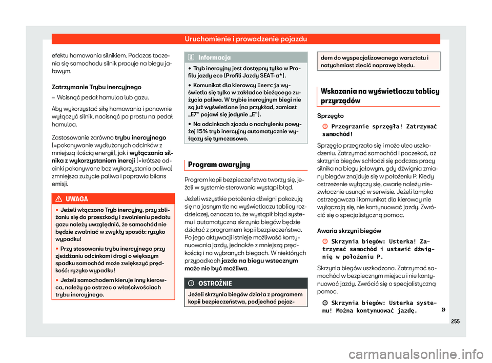 Seat Arona 2019  Instrukcja Obsługi (in Polish) Uruchomienie i prowadzenie pojazdu
efektu hamowania silnikiem. Podczas tocze-
nia si