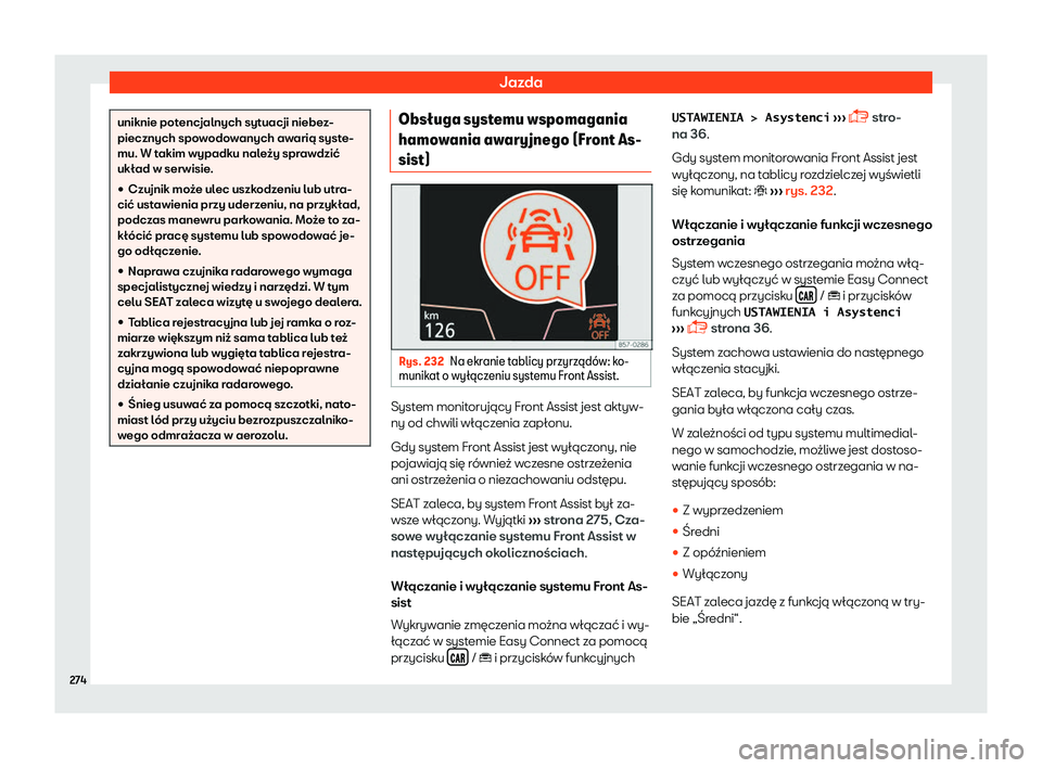 Seat Arona 2019  Instrukcja Obsługi (in Polish) Jazda
uniknie potencjalnych sytuacji niebez-
piecznych spow
odo
wanych awari