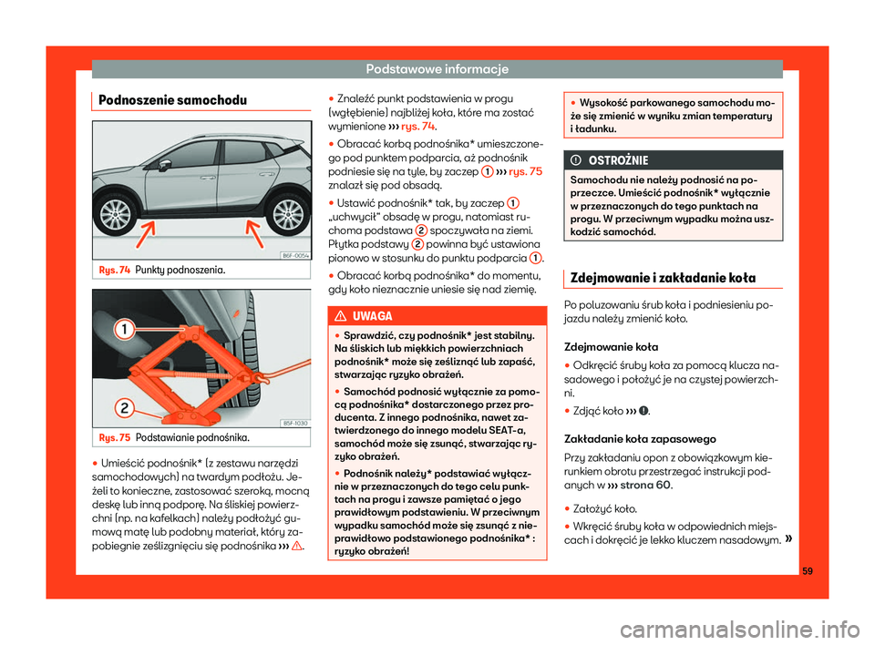 Seat Arona 2019  Instrukcja Obsługi (in Polish) Podstawowe informacje
Podnoszenie samochodu Rys. 74
Punkty podnoszenia. Rys. 75
Podstawianie podno