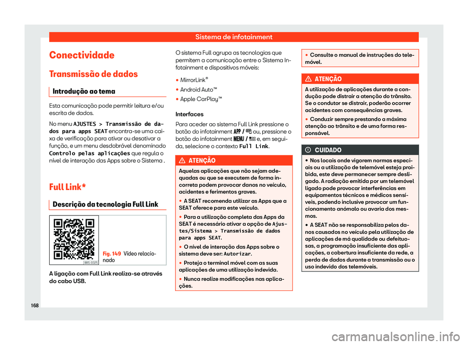 Seat Arona 2019  Manual do proprietário (in Portuguese)  Sistema de infotainment
Conectividade
T r
ansmiss