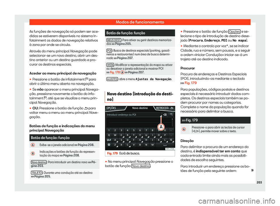 Seat Arona 2019  Manual do proprietário (in Portuguese)  Modos de funcionamento
As fun