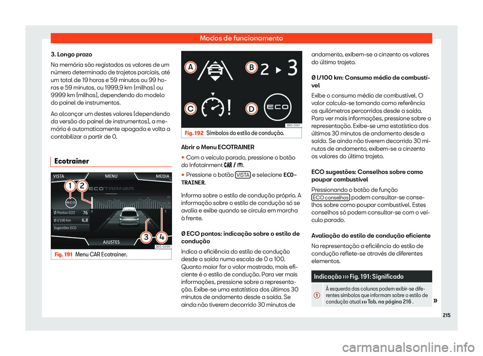 Seat Arona 2019  Manual do proprietário (in Portuguese)  Modos de funcionamento
3. Longo prazo
Na mem