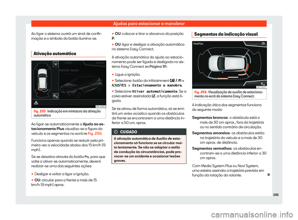 Seat Arona 2019  Manual do proprietário (in Portuguese)  Ajudas para estacionar e manobrar
Ao ligar o sistema ouvir