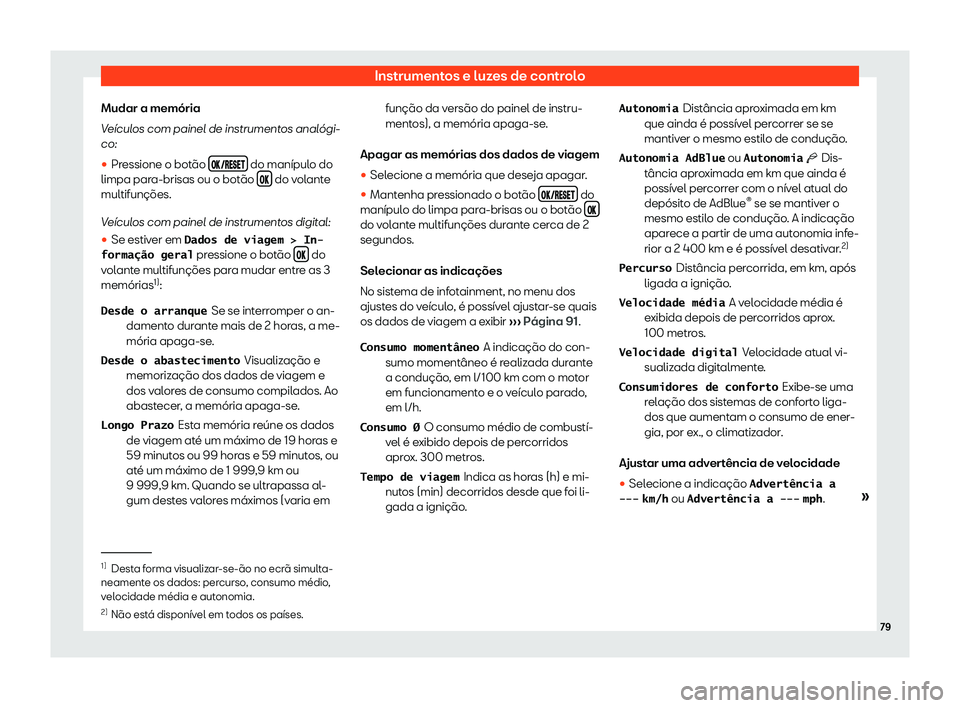 Seat Arona 2019  Manual do proprietário (in Portuguese)  Instrumentos e luzes de controlo
Mudar a mem