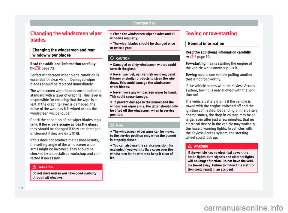 Seat Arona 2018  Owners Manual Emergencies
Changing the windscreen wiper
b l
a
des
Changing the windscreen and rear
window wiper blades Read the additional information carefully
›› ›

  page 73.
Perfect windscreen wiper bl