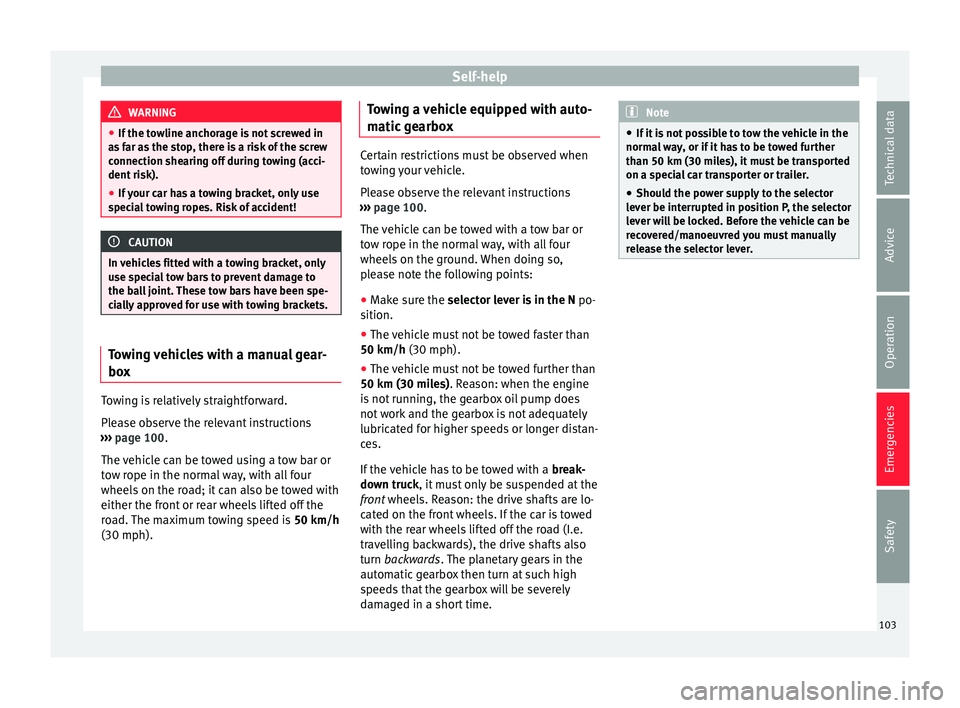 Seat Arona 2018  Owners Manual Self-help
WARNING
● If the t o
wline anchorage is not screwed in
as far as the stop, there is a risk of the screw
connection shearing off during towing (acci-
dent risk).
● If your car has a towin