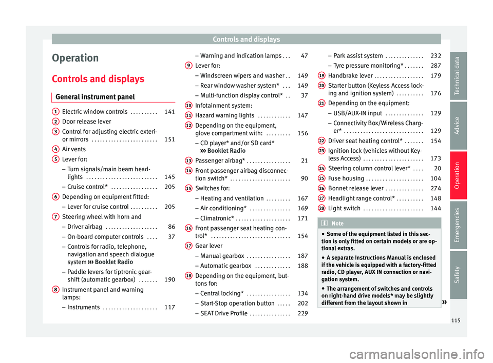 Seat Arona 2018  Owners Manual Controls and displays
Operation
C ontr
o
ls and displays
General instrument panel Electric window controls
 . . . . . . . . . .141
Door release lever
Contr o

l for adjusting electric exteri-
or mirro