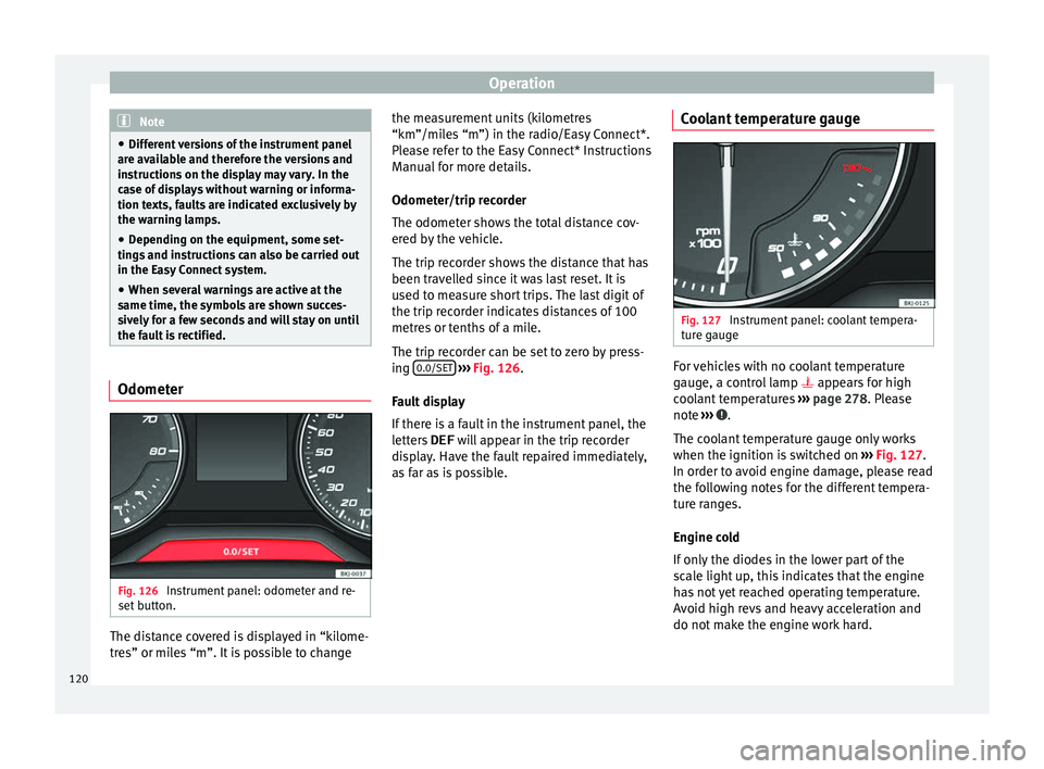 Seat Arona 2018  Owners Manual Operation
Note
● Differ ent
 versions of the instrument panel
are available and therefore the versions and
instructions on the display may vary. In the
case of displays without warning or informa-
t