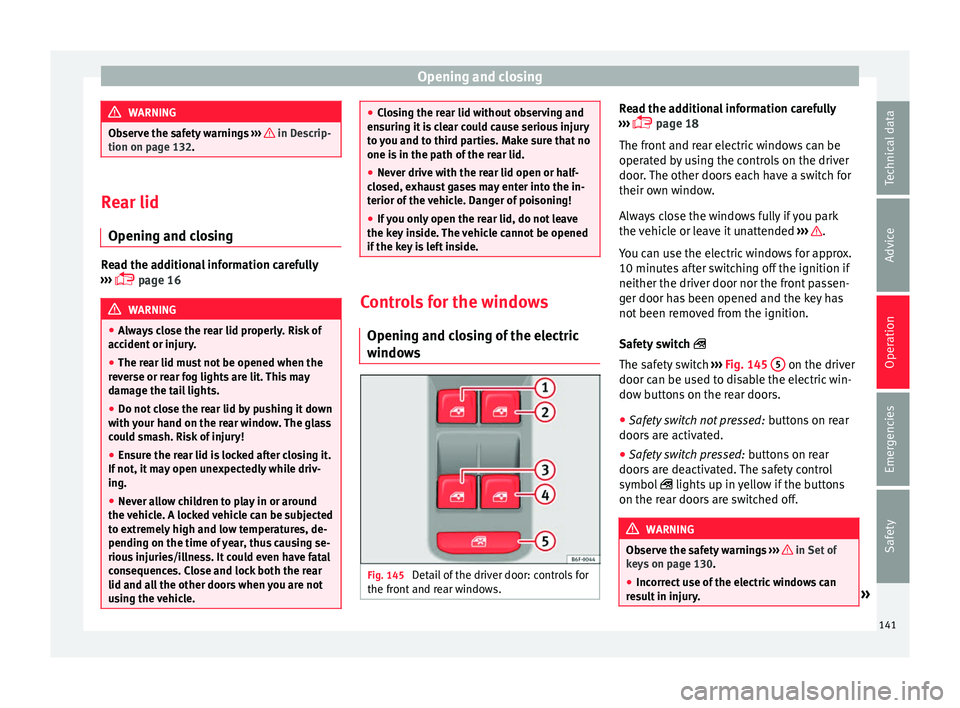 Seat Arona 2018  Owners Manual Opening and closing
WARNING
Observe the safety warnings  ›››    in Descrip-
tion on pag e 132
. Rear lid
Opening and c lo

singRead the additional information carefully
›› ›

  page 16 