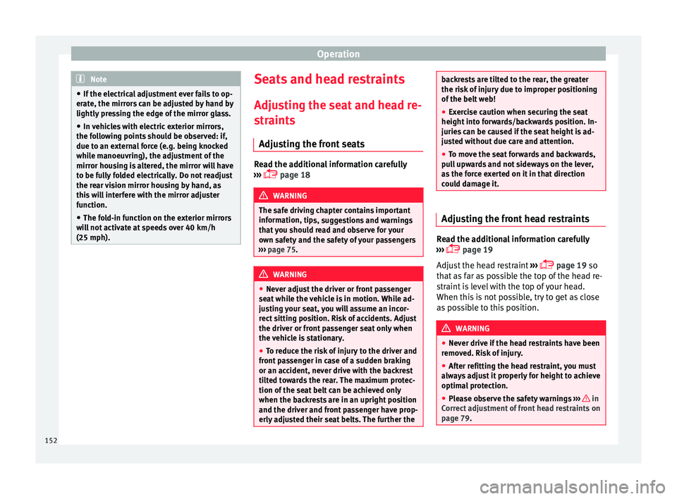 Seat Arona 2018 Owners Manual Operation
Note
● If the el ectric
al adjustment ever fails to op-
erate, the mirrors can be adjusted by hand by
lightly pressing the edge of the mirror glass.
● In vehicles with electric exterior Seat Arona 2018 Owners Manual Operation
Note
● If the el ectric
al adjustment ever fails to op-
erate, the mirrors can be adjusted by hand by
lightly pressing the edge of the mirror glass.
● In vehicles with electric exterior