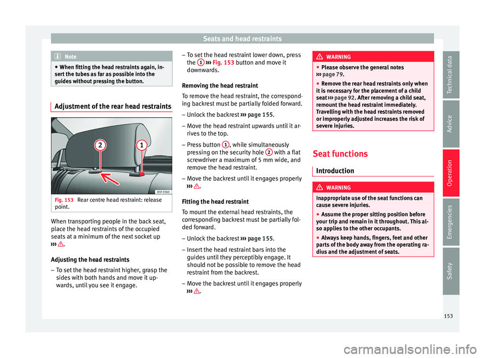 Seat Arona 2018 Service Manual Seats and head restraints
Note
● When fitting the he a
d restraints again, in-
sert the tubes as far as possible into the
guides without pressing the button. Adjustment of the rear head restraints
F Seat Arona 2018 Service Manual Seats and head restraints
Note
● When fitting the he a
d restraints again, in-
sert the tubes as far as possible into the
guides without pressing the button. Adjustment of the rear head restraints
F