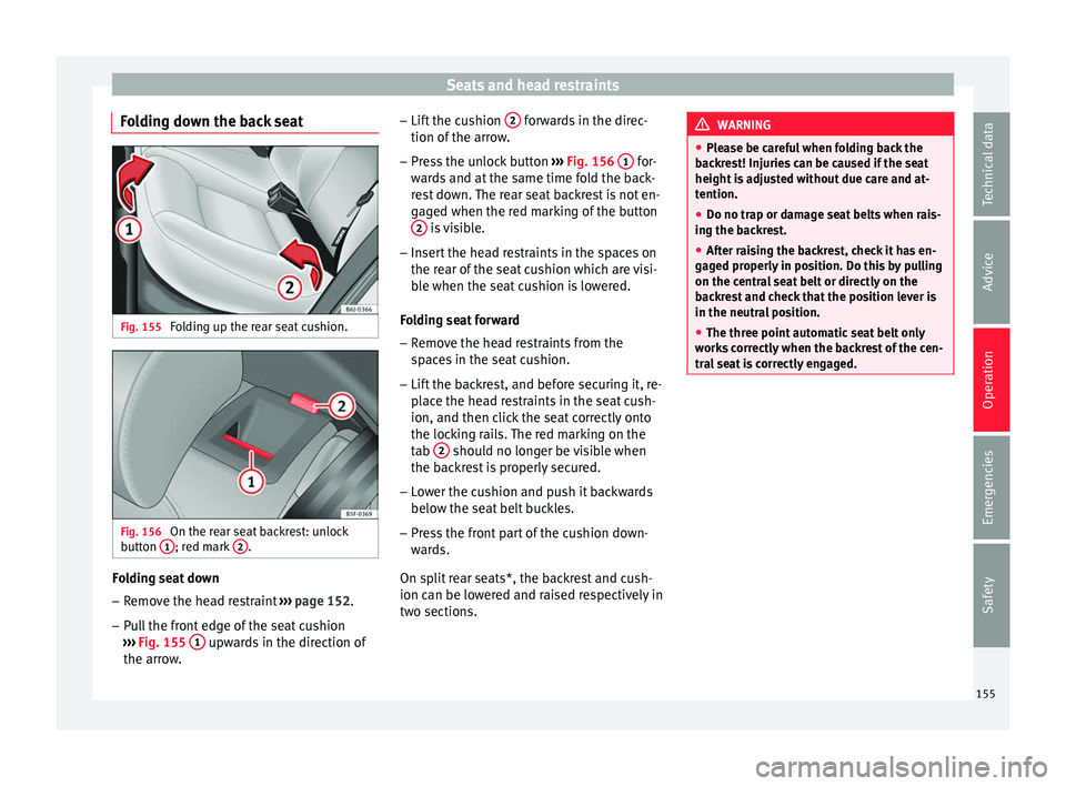 Seat Arona 2018  Owners Manual Seats and head restraints
Folding down the back seat Fig. 155 
Folding up the rear seat cushion. Fig. 156 
On the rear seat backrest: unlock
b utt
on  1 ; red mark 
2 .
Folding seat down
– Remove th