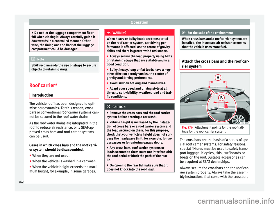 Seat Arona 2018 Owners Manual Operation
●
Do not l et
the luggage compartment floor
fall when closing it. Always carefully guide it
downwards in a controlled manner. Other-
wise, the lining and the floor of the luggage
compartm Seat Arona 2018 Owners Manual Operation
●
Do not l et
the luggage compartment floor
fall when closing it. Always carefully guide it
downwards in a controlled manner. Other-
wise, the lining and the floor of the luggage
compartm