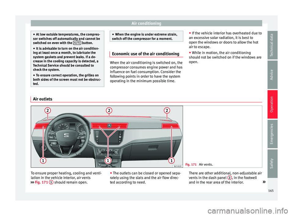 Seat Arona 2018 Service Manual Air conditioning
●
At lo w out
side temperatures, the compres-
sor switches off automatically and cannot be
switched on even with the AUTO button.
● It is advisable to turn on the air condition- Seat Arona 2018 Service Manual Air conditioning
●
At lo w out
side temperatures, the compres-
sor switches off automatically and cannot be
switched on even with the AUTO button.
● It is advisable to turn on the air condition-