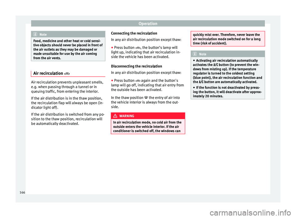 Seat Arona 2018 Owners Manual Operation
Note
Food, medicine and other heat or cold sensi-
tive o b
jects should never be placed in front of
the air outlets as they may be damaged or
made unsuitable for use by the air coming
from t Seat Arona 2018 Owners Manual Operation
Note
Food, medicine and other heat or cold sensi-
tive o b
jects should never be placed in front of
the air outlets as they may be damaged or
made unsuitable for use by the air coming
from t