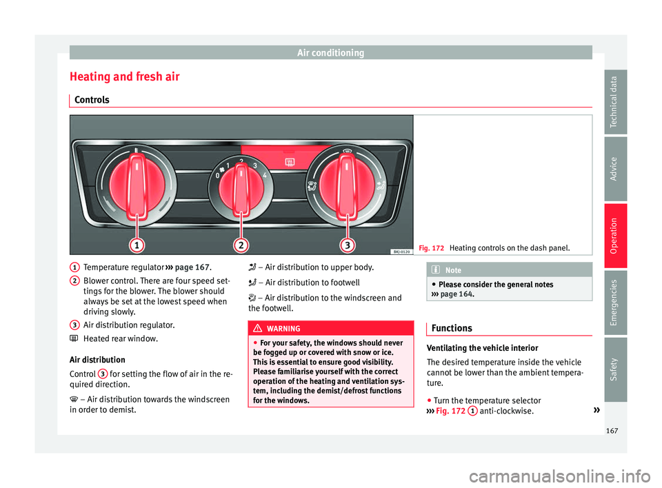 Seat Arona 2018 Service Manual Air conditioning
Heating and fresh air C ontr
o
ls Fig. 172
Heating controls on the dash panel. Temperature regulator
››
›
page 167.
Blower control. There are four speed set-
tings for the b Seat Arona 2018 Service Manual Air conditioning
Heating and fresh air C ontr
o
ls Fig. 172
Heating controls on the dash panel. Temperature regulator
››
›
page 167.
Blower control. There are four speed set-
tings for the b