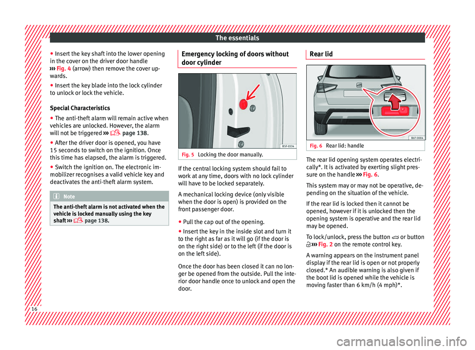 Seat Arona 2018 User Guide The essentials
● Inser
t
the key shaft into the lower opening
in the cover on the driver door handle
››› Fig. 4 (arrow) then remove the cover up-
wards.
● Insert the key blade into the loc Seat Arona 2018 User Guide The essentials
● Inser
t
the key shaft into the lower opening
in the cover on the driver door handle
››› Fig. 4 (arrow) then remove the cover up-
wards.
● Insert the key blade into the loc