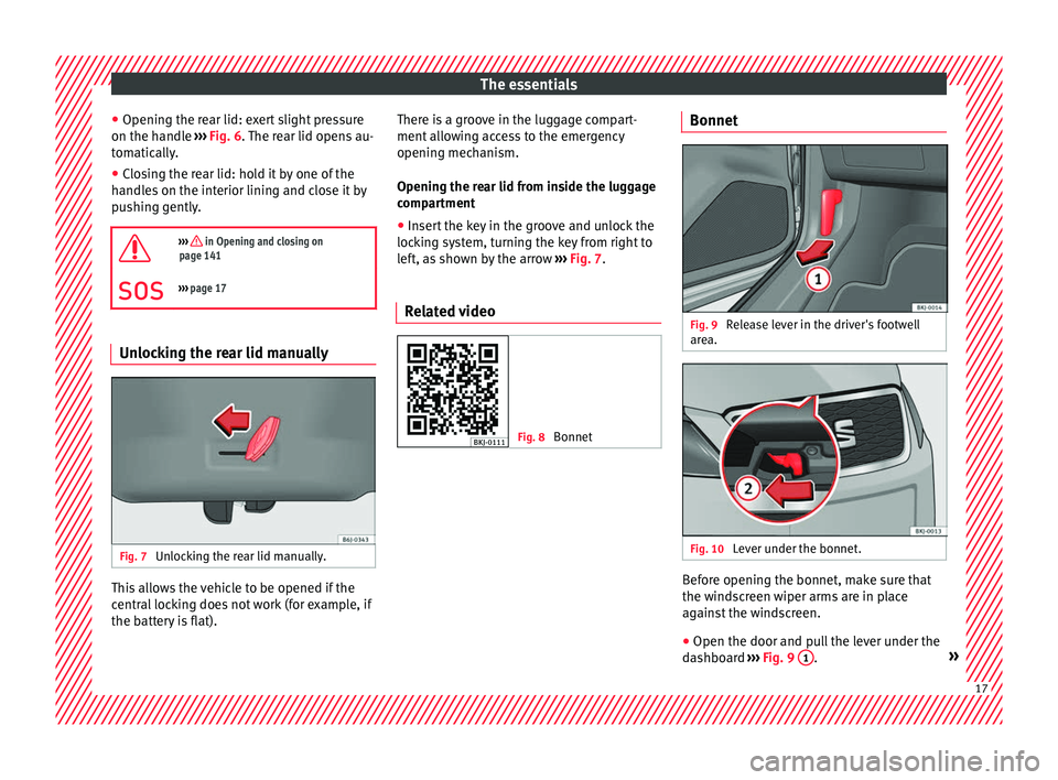 Seat Arona 2018  Owners Manual The essentials
● Openin g the r
e
ar lid: exert slight pressure
on the handle  ››› Fig. 6. The rear lid opens au-
tomatically.
● Closing the rear lid: hold it by one of the
handle
 s on the 