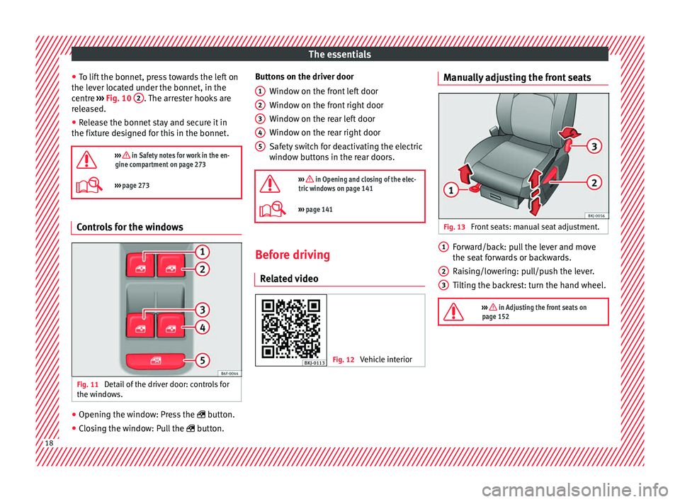 Seat Arona 2018  Owners Manual The essentials
● To lif
t
 the bonnet, press towards the left on
the lever located under the bonnet, in the
centre  ››› Fig. 10  2 . The arrester hooks are
r el
e

ased.
● Release the bonnet