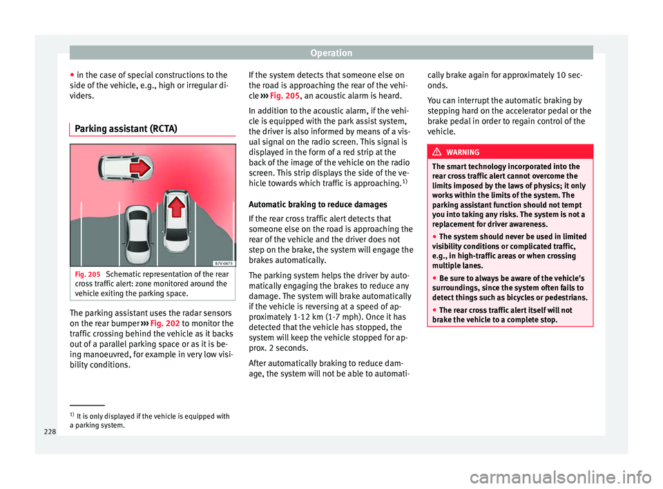 Seat Arona 2018 User Guide Operation
● in the c a
se of
 special constructions to the
side of the vehicle, e.g., high or irregular di-
viders.
Parking assistant (RCTA) Fig. 205 
Schematic representation of the rear
c r
o

ss 