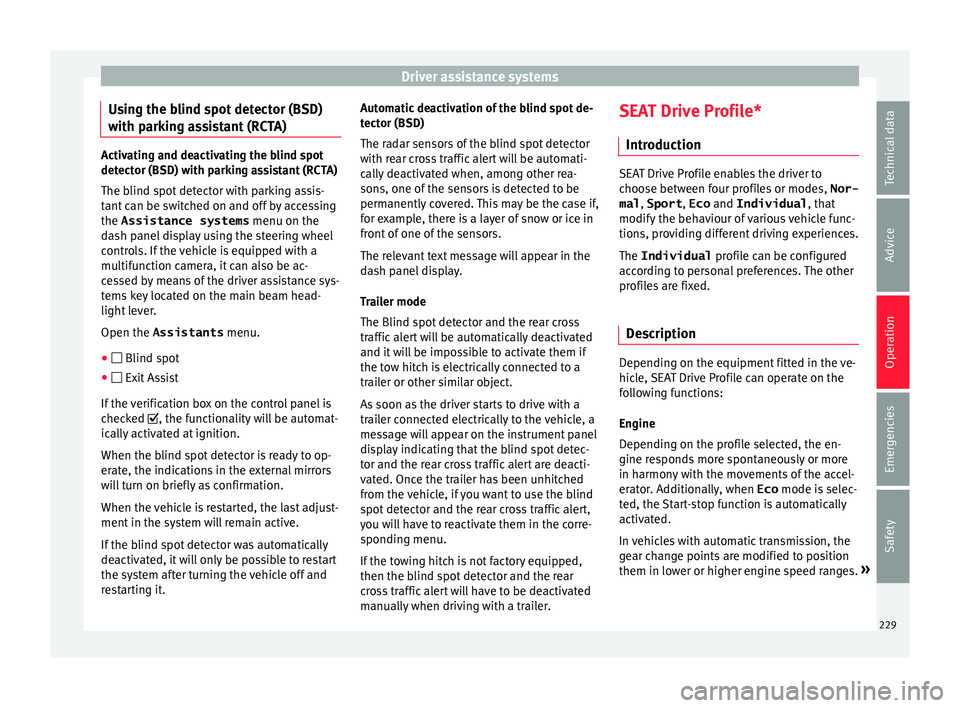 Seat Arona 2018  Owners Manual Driver assistance systems
Using the blind spot detector (BSD)
w ith p
ark
ing assistant (RCTA)Activating and deactivating the blind spot
detect
or (BSD) w

ith parking assistant (RCTA)
The blind spot 