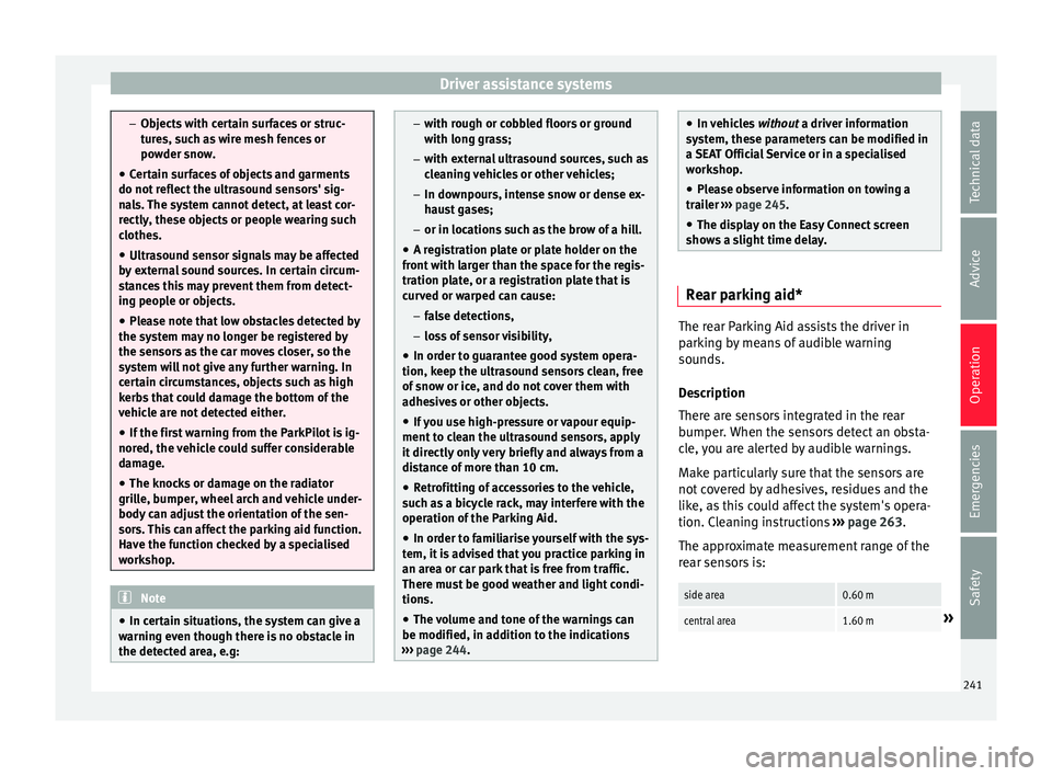 Seat Arona 2018 Service Manual Driver assistance systems
–
Ob j
ects with certain surfaces or struc-
tures, such as wire mesh fences or
powder snow.
● Certain surfaces of objects and garments
do not refl
ect the ultrasound sen Seat Arona 2018 Service Manual Driver assistance systems
–
Ob j
ects with certain surfaces or struc-
tures, such as wire mesh fences or
powder snow.
● Certain surfaces of objects and garments
do not refl
ect the ultrasound sen